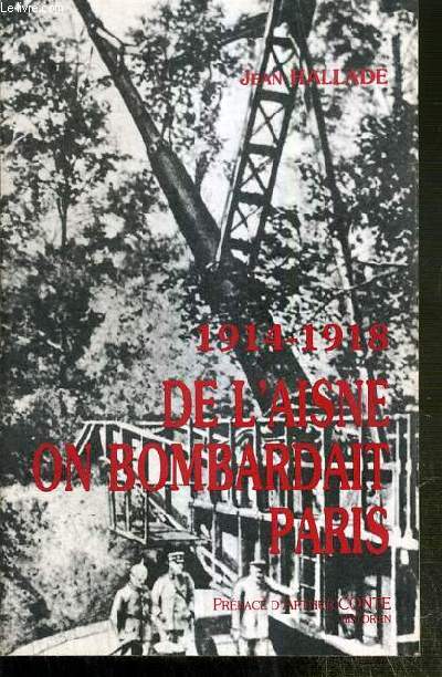 1914-1918 - DE L'AISNE ON BOMBARDAIT PARIS