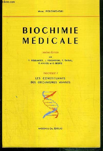 BIOCHIMIE MEDICALE - FASCICULE I. LES CONSTITUANTS DES ORGANISMES VIVANTS - DIXIEME EDITION.