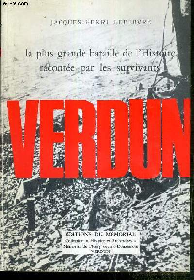 VERDUN - LA PLUS GRANDE BATAILLE DE L'HISTOIRE RACONTEE PAR LES SURVIVANTS / COLLECTION HISTOIRE ET RECHERCHES - 10e EDITION.