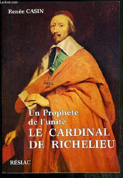UN PROPHETE DE L'UNITE - LE CARDINAL DE RICHELIEU - ENVOI DE L'AUTEUR.