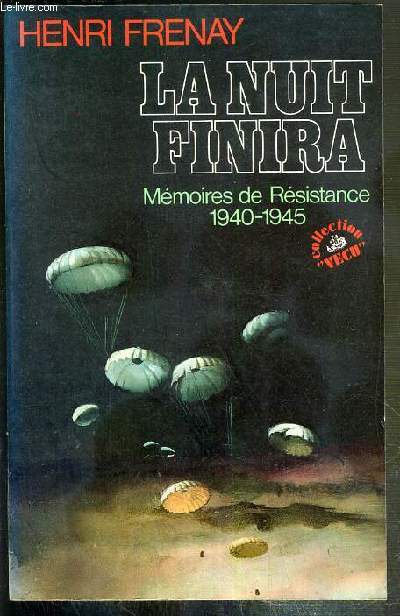 LA NUIT FINIRA - MEMOIRES DE RESISTANCE 1940-1945 / COLLECTION VECU