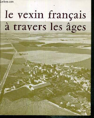 LE VEXIN FRANCAIS A TRAVERS LES AGES - TOME III - DOCUMENTS A L'USAGE DES CLASSES.