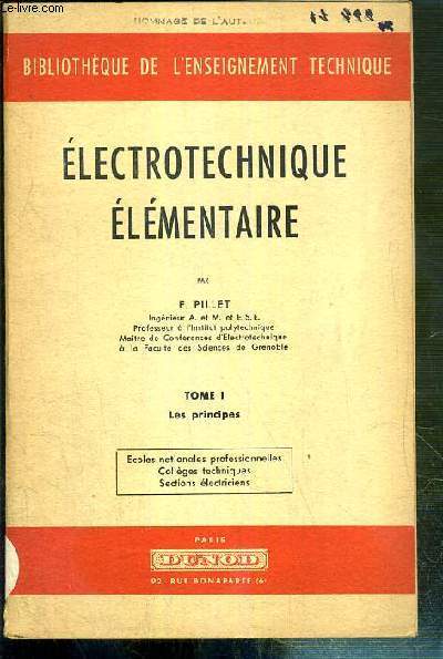 ELECTROTECHNIQUE ELEMENTAIRE - TOME I. LES PRINCIPES / BIBLIOTHEQUE DE L'ENSEIGNEMENT TECHNIQUE.