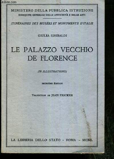 LE PALAZZO VECCHIO DE FLORENCE / ITINERAIRES DES MUSEES ET MONUMENTS DE L'ITALIE N39. - MINISTERO DELLA PUBBLICA ISTRUZIONE.