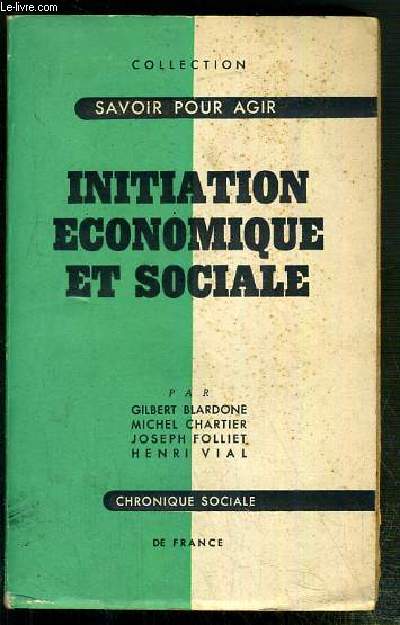 INITIATION ECONOMIQUE ET SOCIALE / COLLECTION SAVOIR POUR AGIR VOLUME I.