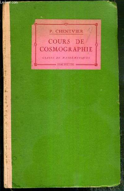 COURS DE COSMOGRAPHIE - CLASSE DE MATHEMATIQUES - CONFORME AUX PROGRAMMES DU 30 AVRIL 1931.