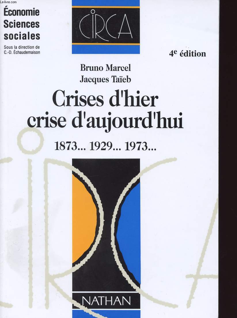 CRISES D'HIER, CRISE D'AUJOURD'HUI, 1873, 1929, 1973.