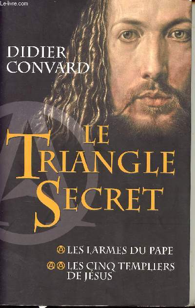 LE TRIANGLE SECRET /EN 1 SEUL VOLUME - TOME 1 : LES LARMES DU PAPA / TOME 2 : LES CINQ TEMPLIERS DE JESUS
