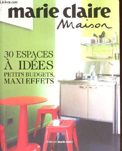 MARIE-CLAIRE MAISON / 30 ESPACES A IDEES / PETITS BUDGETS, MAXI EFFETS