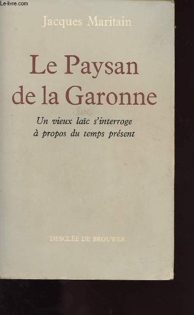 LE PAYSAN DE LA GARONNE / UN VIEUX LAIC S INTERROGE A PROPOS DU TEMPS PRESENT