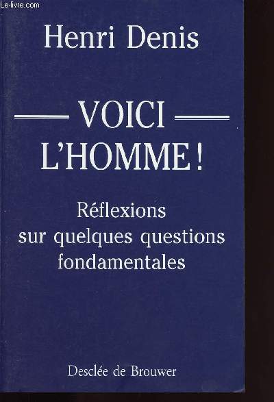 VOICI L HOMME ! / REFLEXIONS SUR QUELQUES QUESTIONS FONDAMENTALES