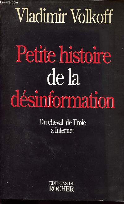 PETITE HISTOIRE DE LA DESINFORMATION / DU CHEVAL DE TROIE A INTERNET
