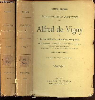 ALFRED DE VIGNY - EN 2 VOLUMES : TOMES 1 + 2 - la vie littraire politique et religieuse + La vie Amoureuse
