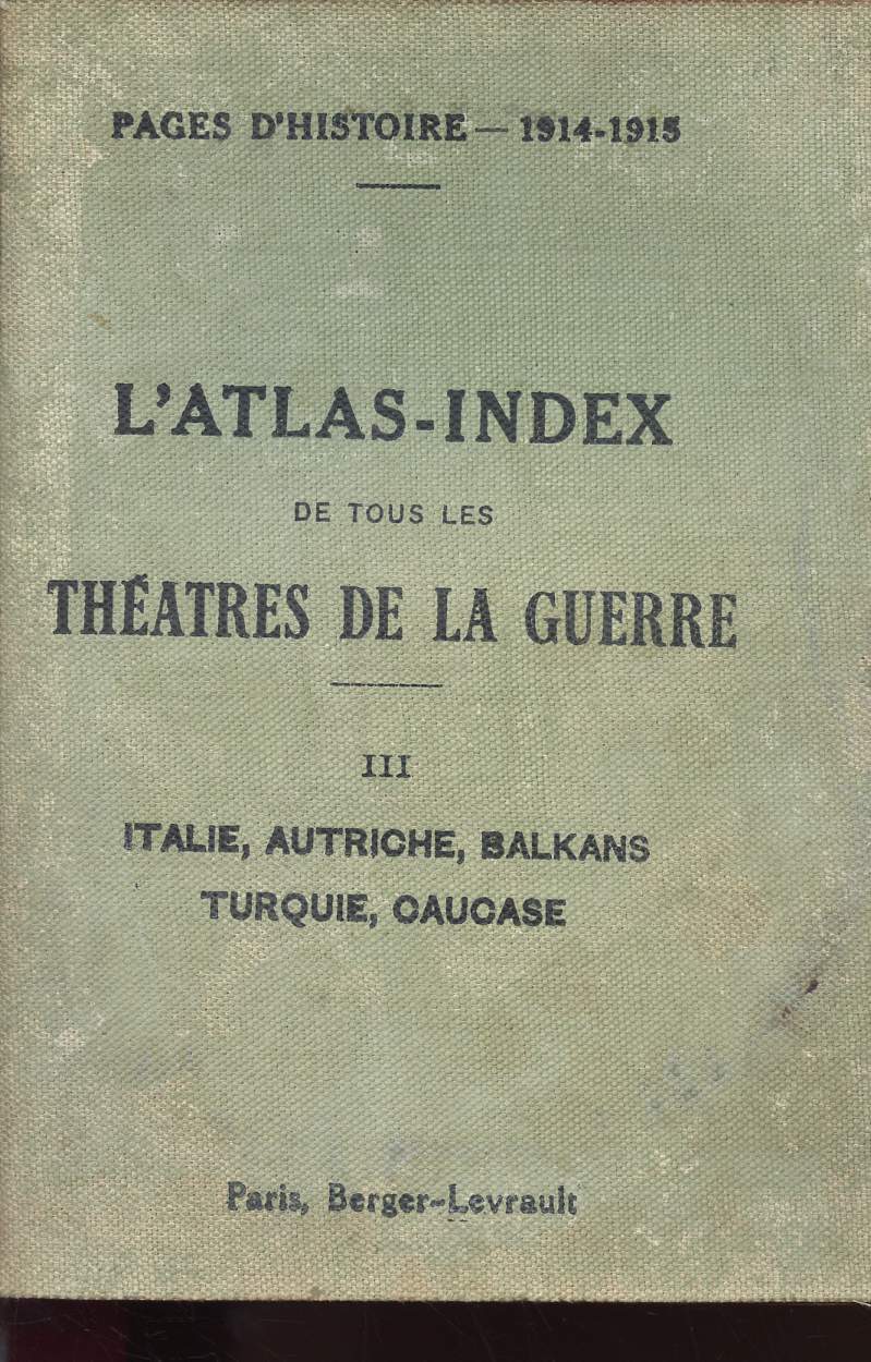 L'ATLAS INDEX DE TOUT LES THEATRES DE LA GUERRE III - ITALIE DU NORD, TYROL, HADRIATIQUE , BALKANS, TURQUIE ET CAUCASE