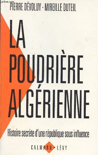 LA POUDRIERE ALGERIENNE - HISTOIRE SECRETE D'UE REPUBLIQUE SOUS INFLUENCE