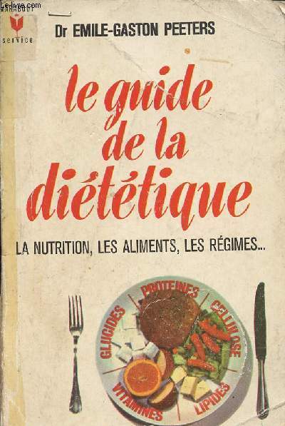LE GUIDE DE LA DIETETIQUE - LA NUTRITION - LES ALIMENTS - LES REGIMES