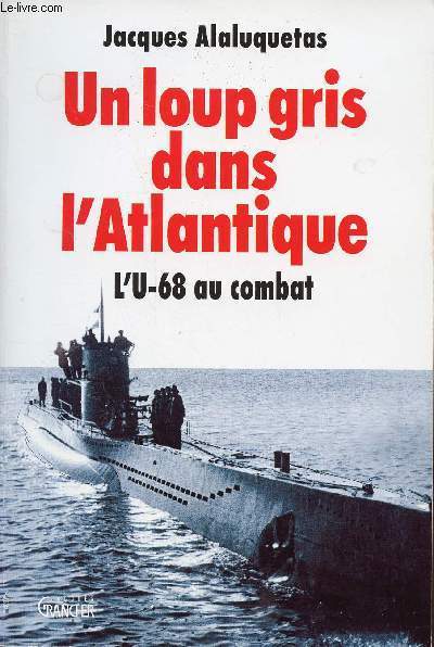 UN LOUP GRIS DANS L'ATLANTIQUE - L'U-68 AU COMBAT