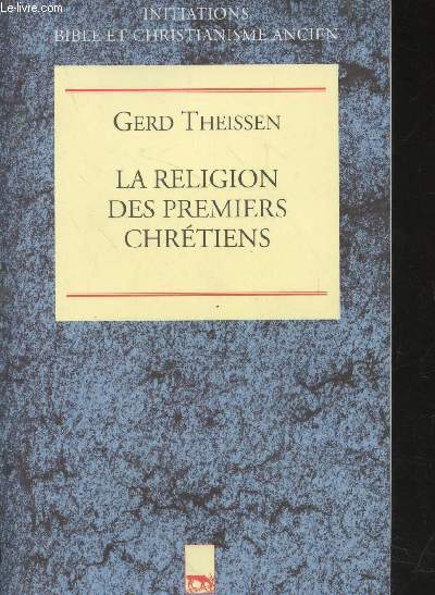 La religion des premiers chrtiens : Une thorie du christianisme primitif