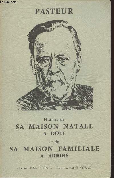 Pasteur : Histoire de sa maison natale  Dole et de sa maison familiale  Arbois