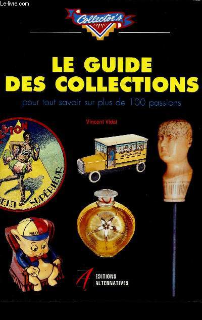 Le Guide des collections pour tout savoir sur plus de 100 passions. (Collections: 