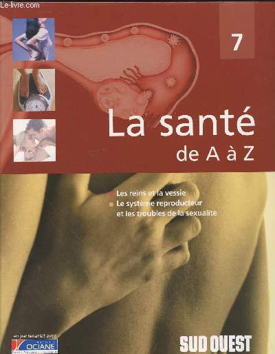 La sant de A  Z. Tome 7: Les reins et la vessie, Le systme reproducteur et les troubles de la sexualit.
