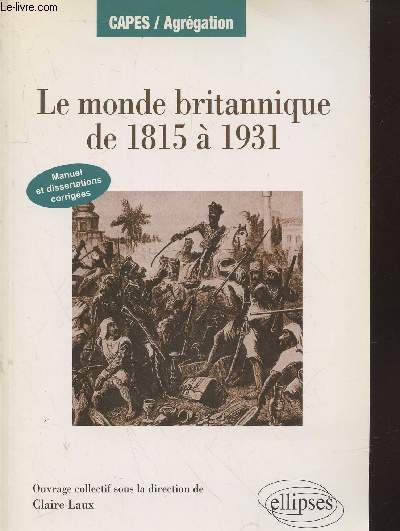 Le monde Britannique de 1815  1931 : Manuel et dissertations corriges. (Collection : 