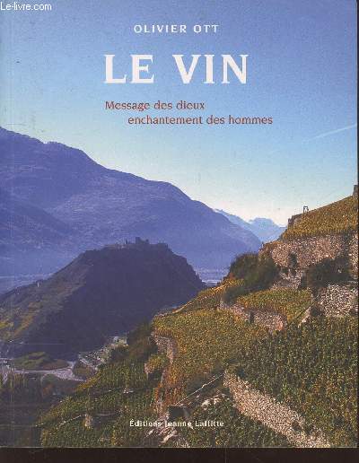 Le Vin : Message des dieux, enchantement des hommes. Origines et connaissance des vignobles dans le monde