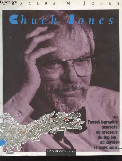 Chuck Jones ou l'Autobiographie Dbride du Crateur du Bip-Bip, du Coyotte et Leurs Amis... (Collection : 