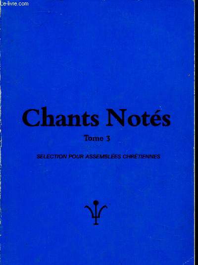 Chants Nots Tome 3 : Slection pour Assembles Chrtiennes.