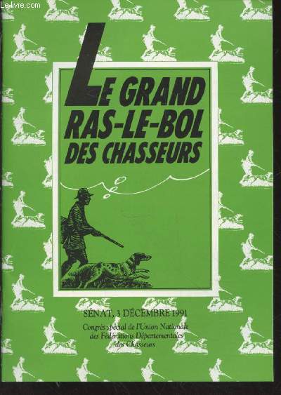 Le grand ras-le-bol des chasseurs - Snat 3 dcembre 1991 : Congrs spcial de l'Union Nationale des Fdrations Dpartementales des Chasseurs.