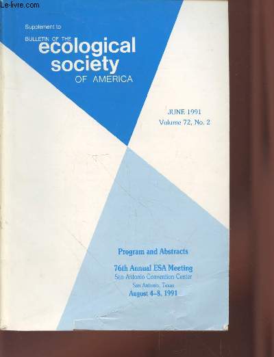 Supplement of the Ecological Society of America Volume 72 n2 June 1991. 76th Annual ESA Meeting Sans Antonio Convention Center August 4-8, 1991 : Program and Abstracts. Sommaire : List of all symposia - Education : The future of biology - etc.