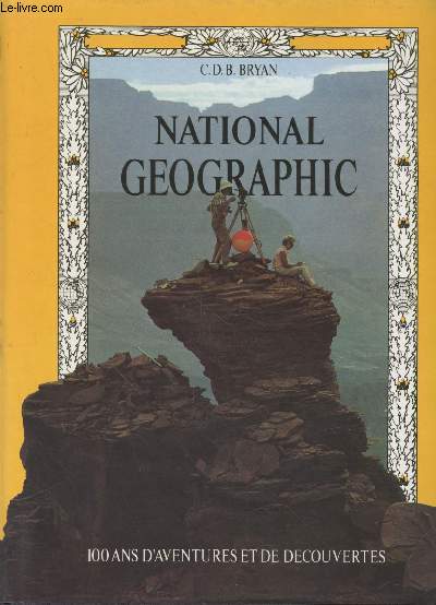 National Geographic : 100 ans d'aventure et de dcouverte.