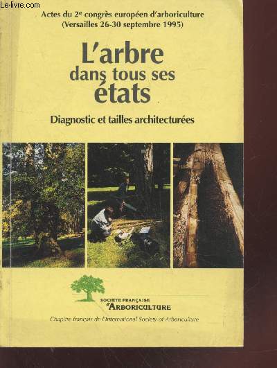 L'arbre dans tous ses tats : Diagnostic et tailles architectures. Actes du 2e congrs europen d'arboriculture (Versailles, 26-30 septembre 1995)