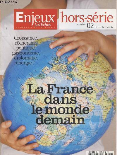 Enjeux Les Echos Hors-Srie n2 Dcembre 2006 : La France dans le monde de demain. Sommaire : Se rconcilier avec le progrs par Francois Ewald - Gurir la dmocratie de ses travers par Pierre Rosanvallon - etc.