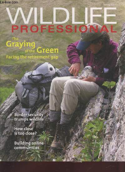 The Wildlife Professional Spring 2007 : The Graying of the Green facing the retirement gap - Border security trumps wildlife - How close is too close ? - Building online communities. Sommaire : Recaps of current research relevant to wildlife managers etc.