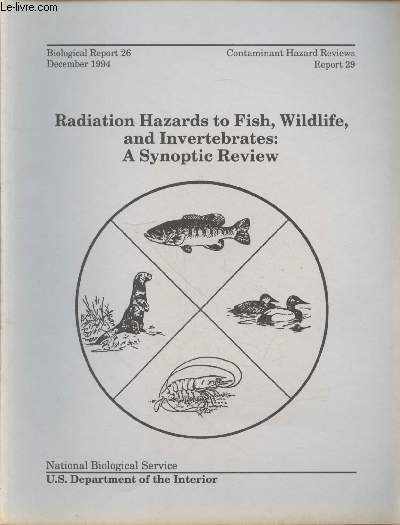 Biological Report 26 - Contaminant Hazard Reviews Report 29 December 1994 : Radiation hazards to fish, wildlife, and invertebrates : A synoptic review.