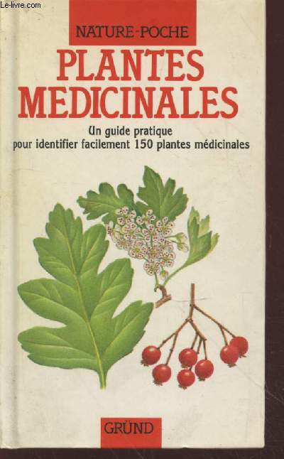 Plantes mdicinales : Un guide pratique pour identifier facilement 150 plantes mdicinales. (Collection 