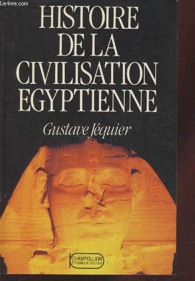 Histoire de la civilisation gyptienne : Des origines  la conqute d'Alexandre.