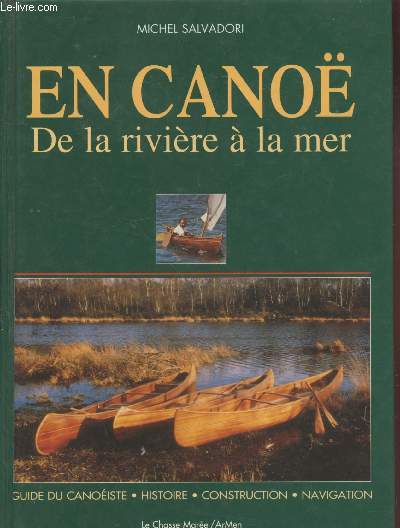 En Cano de la rivire  la mer : Histoire, construction, navigation, guide du canoiste plaisancier