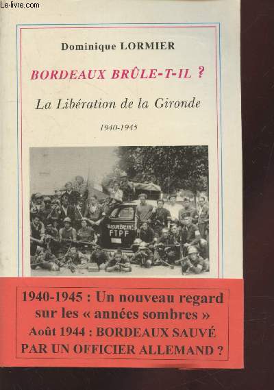 Bordeaux brle-t-il ? ou La libration de la Gironde 1940-1945