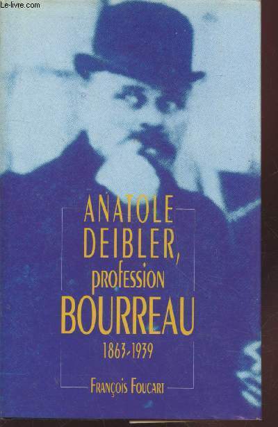 Anatole Deibler : Profession bourreau (1863-1939)