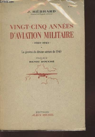 Vingt-cinq annes d'aviation militaire (1920-1945) Tome 1 : La Gense du drame arien de 1940.