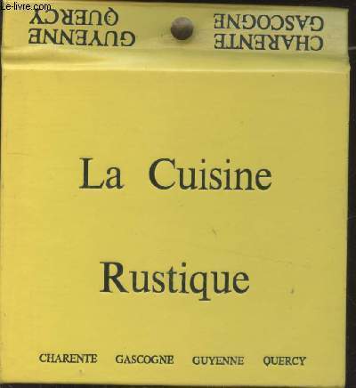 La Cuisine rustique : Charente - Gascogne - Guyenne - Quercy