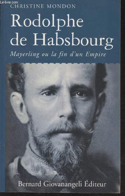 Rodolphe de Habsbourg : Mayerling ou la fin d'un empire (Collection : 