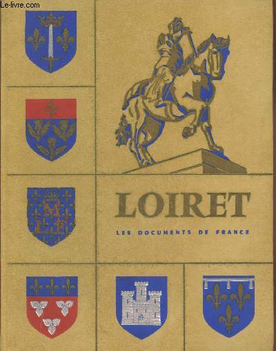 Le Loiret : Aspect gographique, historique, touristique, conomique et administratif du dpartement (Collection : 