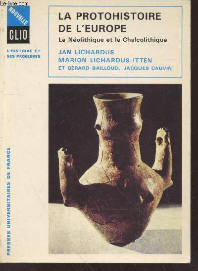 La Protohistoire de l'Europe : Le Nolithique et le Chalcolithique entre la Mditerrane et la mer Baltique (Collection : Nouvelle Clio - l'Histoire et ses problmes