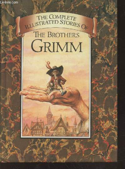 The complete illustrated stories of the Brothers Grimm