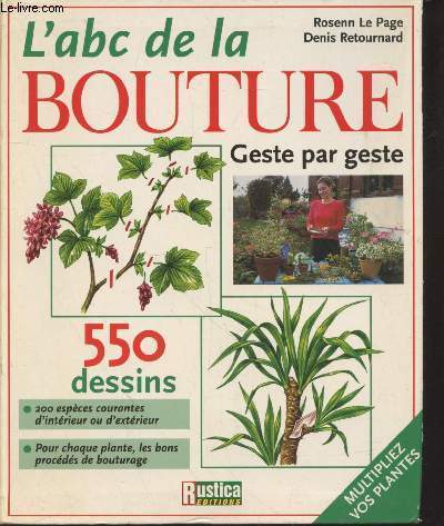 L'abc de la bouture : Geste par geste - 200 espces courantes d'intrieur ou d'extrieur - Pour chaque plante, les bons procds de bouturage.