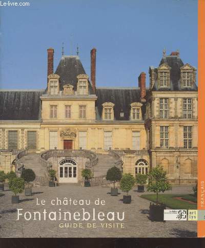 Le Chteau de Fontainebleau : Guide de visite