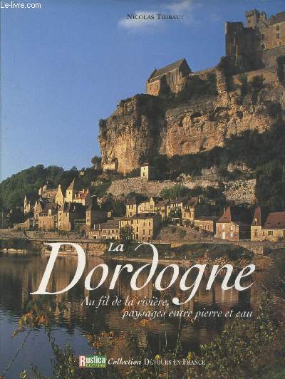La Dordogne au fil de la rivire, paysages entre pierre et eau (Collection : 